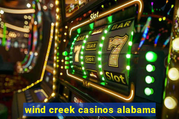 wind creek casinos alabama