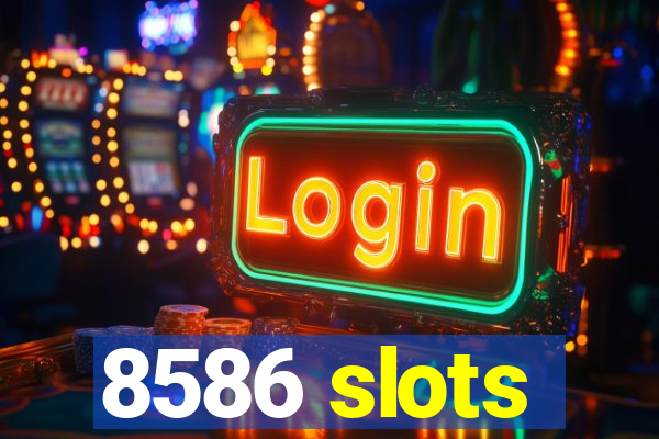 8586 slots