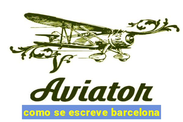 como se escreve barcelona