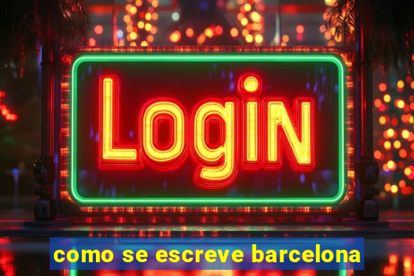 como se escreve barcelona