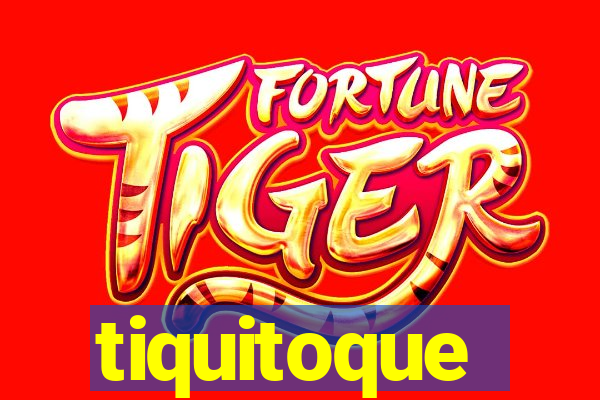 tiquitoque