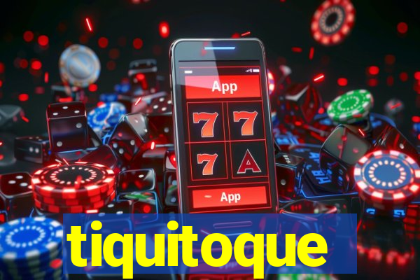 tiquitoque