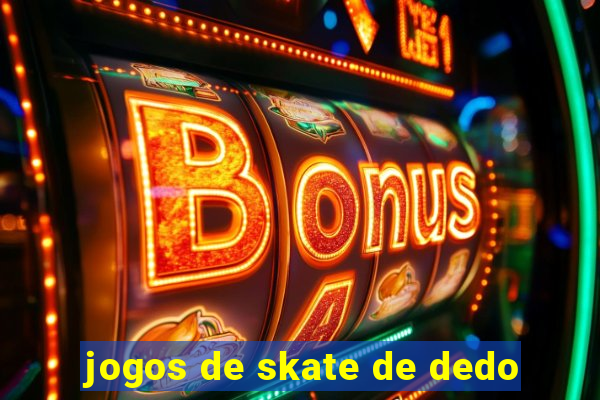 jogos de skate de dedo