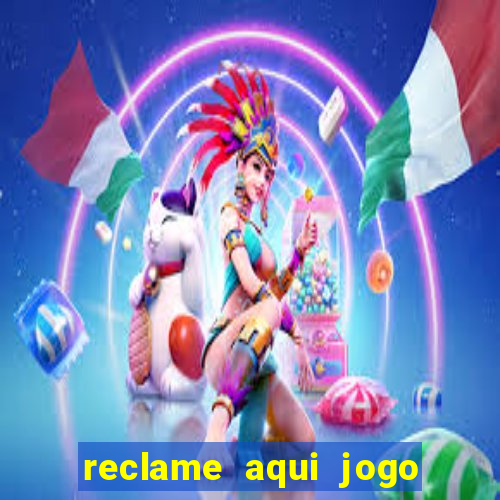 reclame aqui jogo do tigrinho