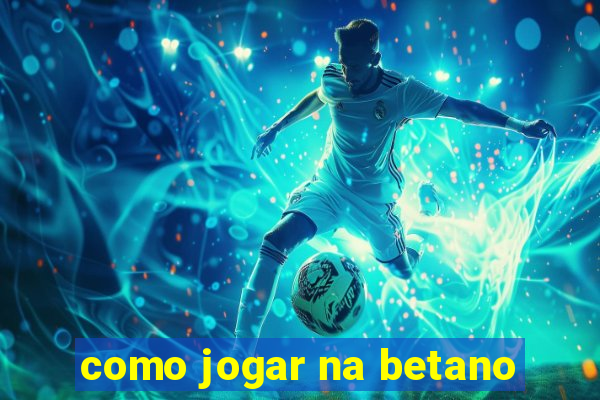 como jogar na betano