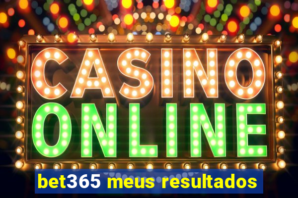 bet365 meus resultados