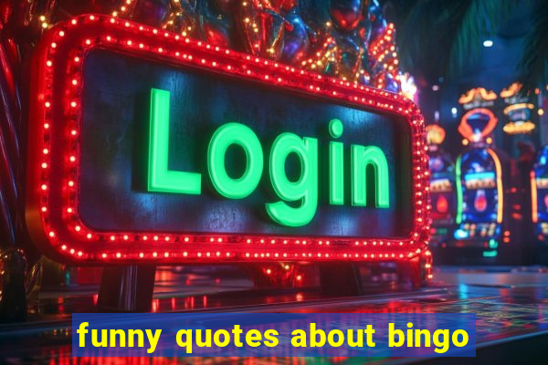 funny quotes about bingo