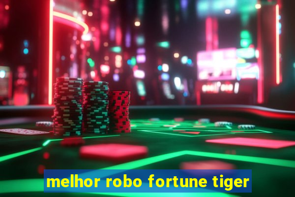 melhor robo fortune tiger