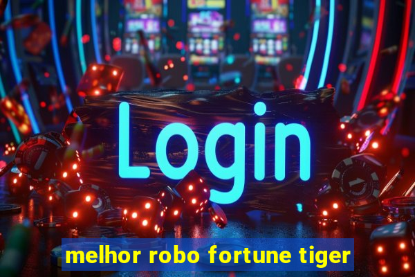 melhor robo fortune tiger