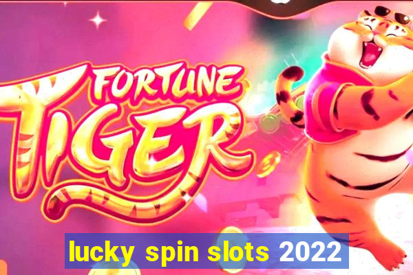 lucky spin slots 2022