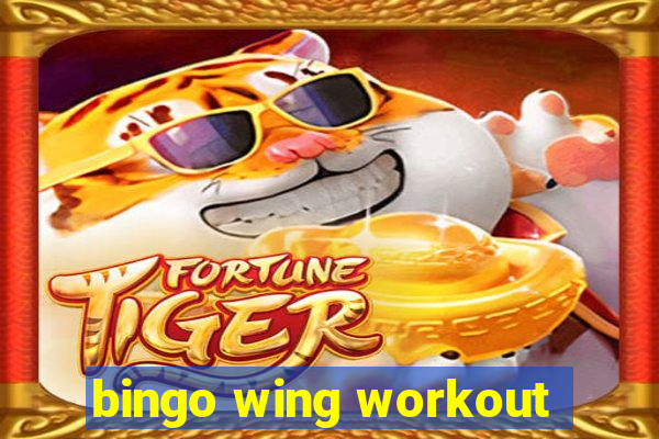 bingo wing workout