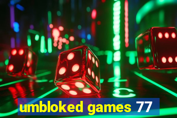 umbloked games 77