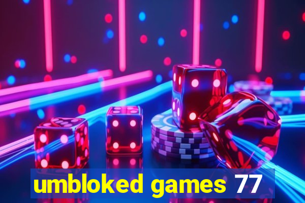 umbloked games 77