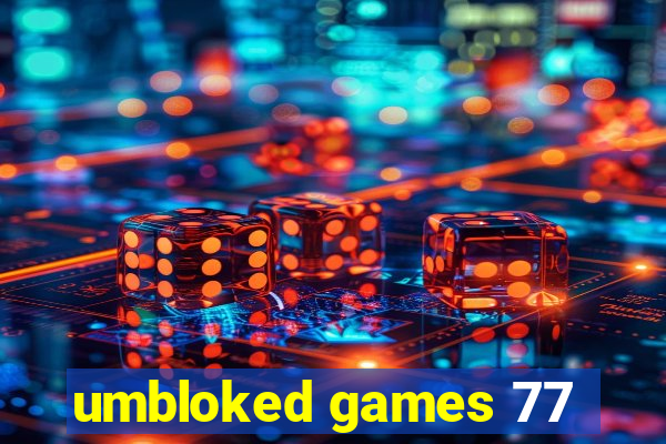 umbloked games 77