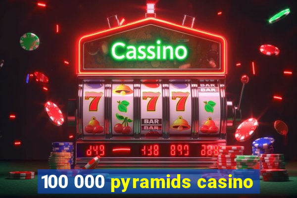 100 000 pyramids casino