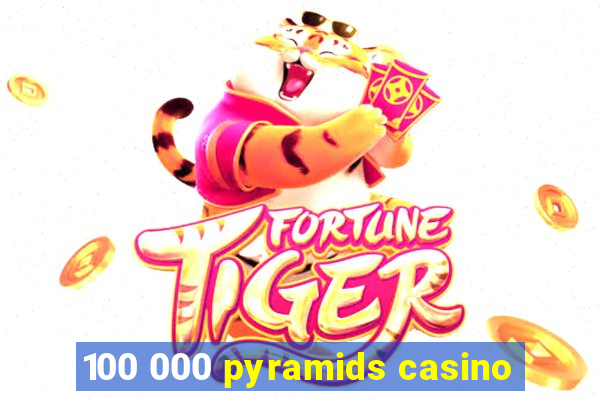 100 000 pyramids casino