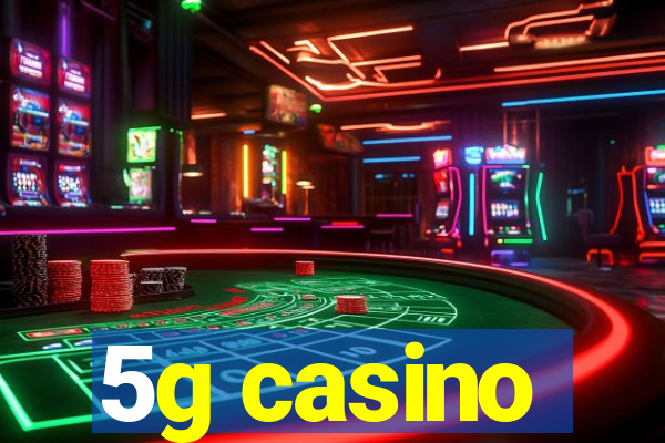 5g casino