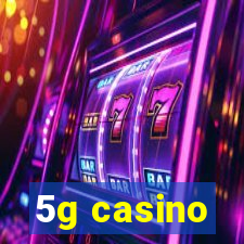 5g casino