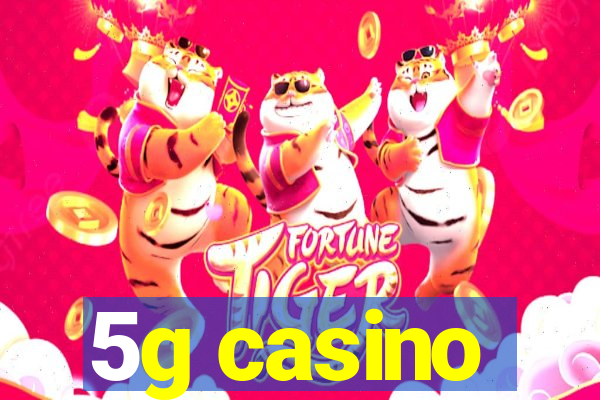 5g casino