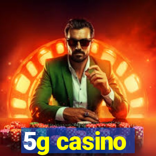 5g casino