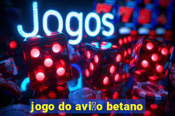 jogo do avi茫o betano