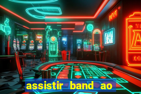 assistir band ao vivo multicanais