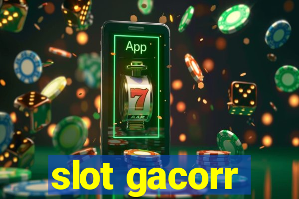 slot gacorr