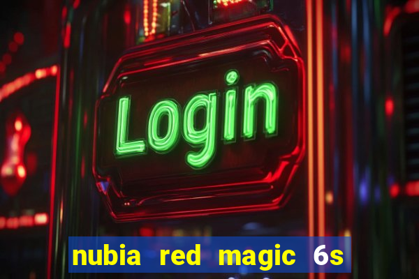 nubia red magic 6s pro antutu