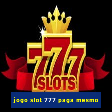 jogo slot 777 paga mesmo