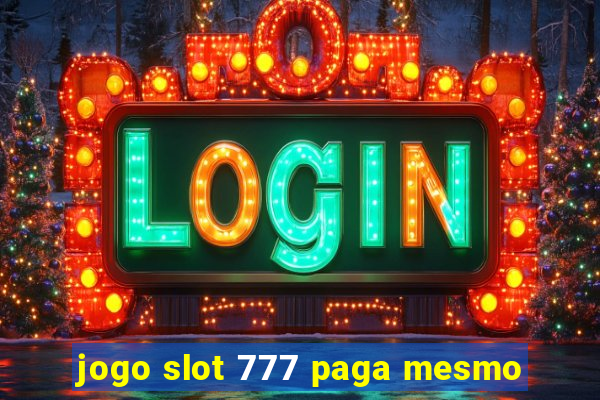 jogo slot 777 paga mesmo