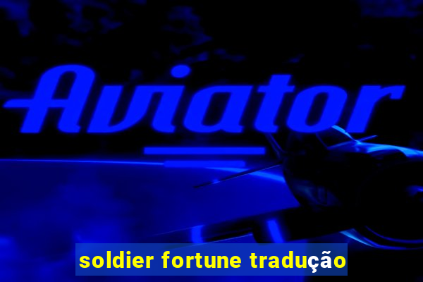 soldier fortune tradução