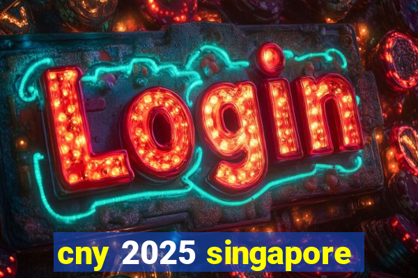 cny 2025 singapore