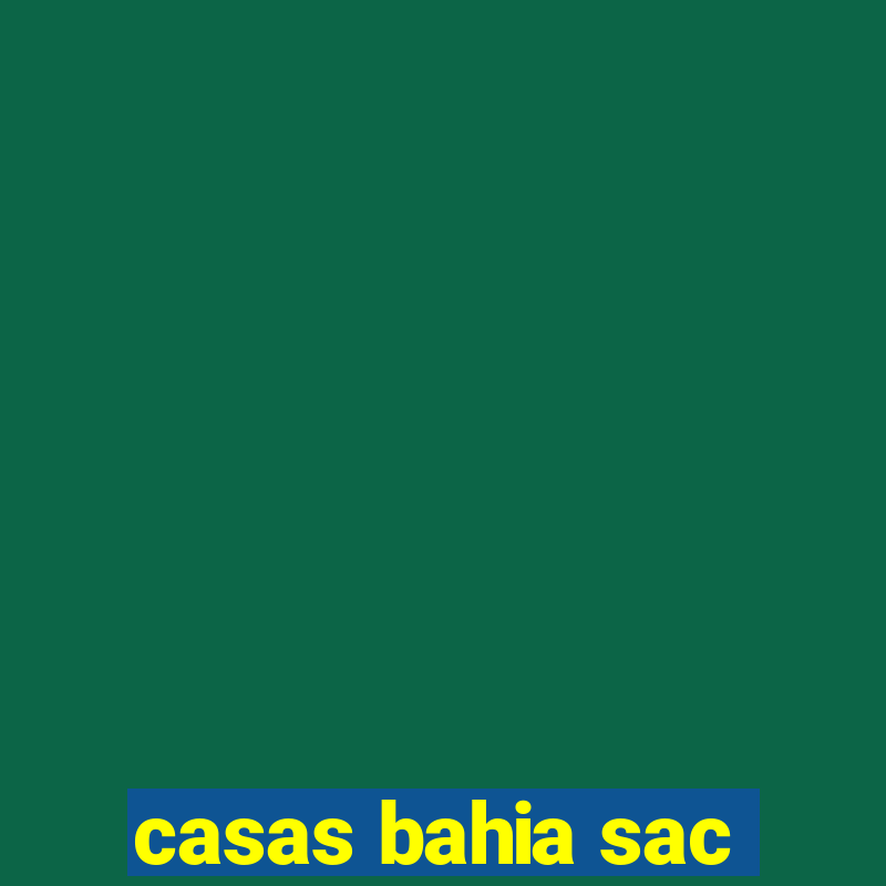 casas bahia sac