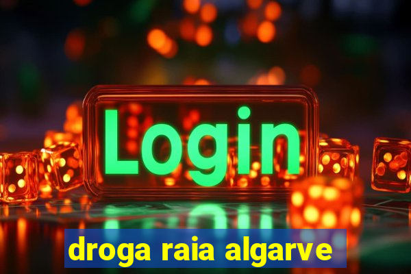 droga raia algarve