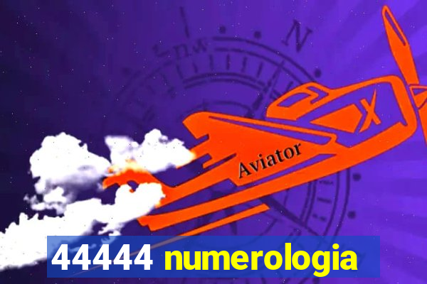 44444 numerologia