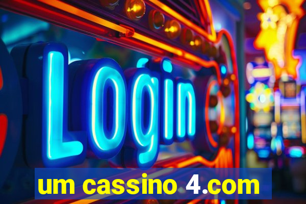 um cassino 4.com