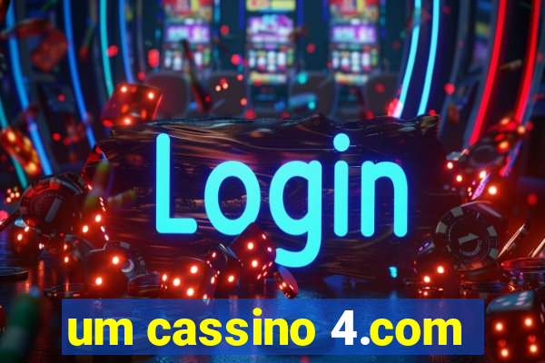 um cassino 4.com