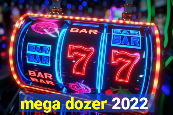 mega dozer 2022