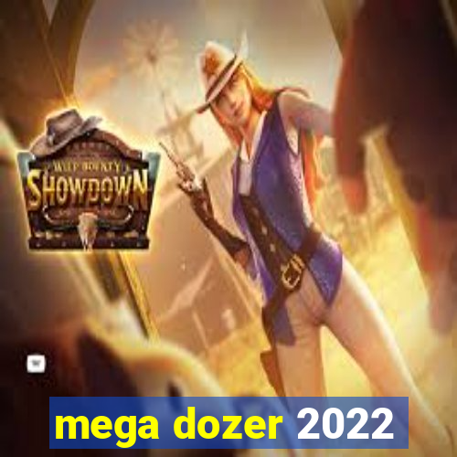 mega dozer 2022