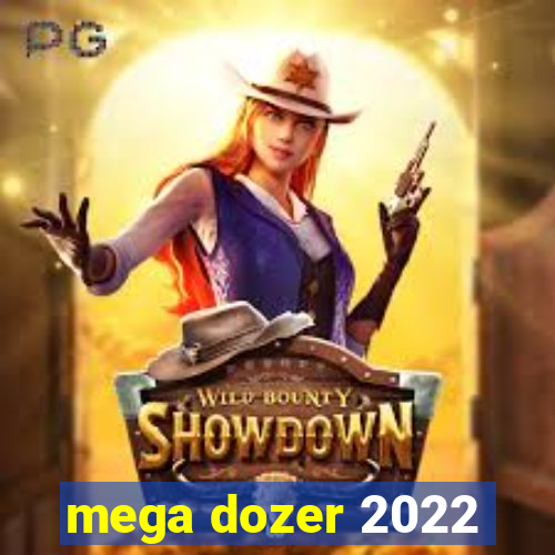 mega dozer 2022