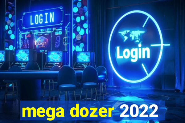 mega dozer 2022