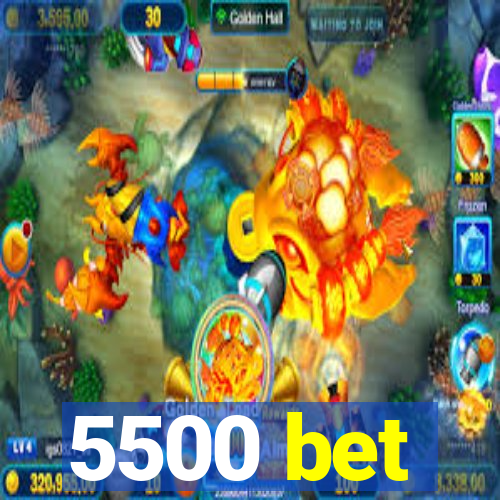 5500 bet