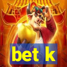 bet k