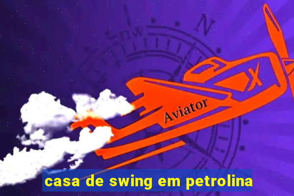 casa de swing em petrolina