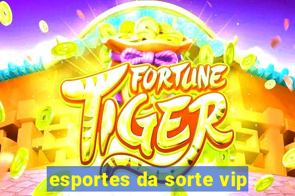 esportes da sorte vip