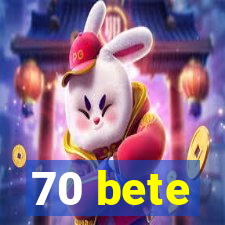 70 bete