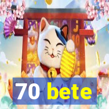 70 bete