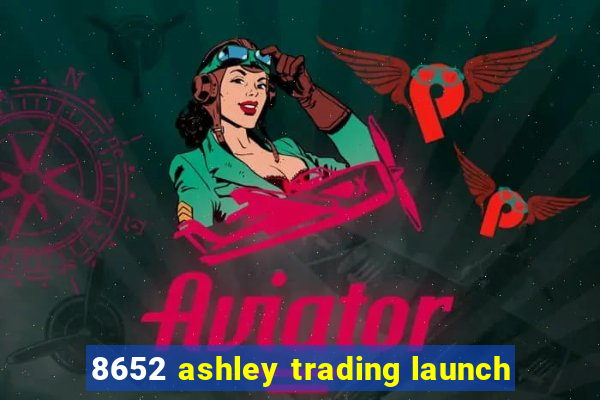 8652 ashley trading launch