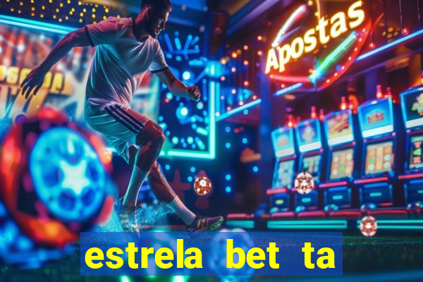 estrela bet ta fora do ar