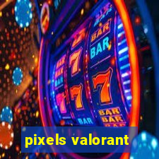 pixels valorant